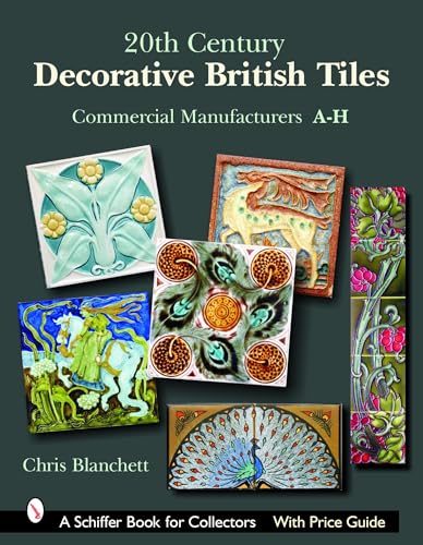 9780764324666: 20TH CENTURY DECORATIVE BRITISH TILES: Commercial Manufacturers, A-H (Schiffer Book for Collectors)