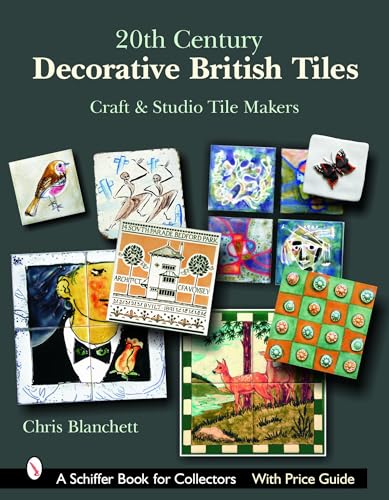 Stock image for 20th Century Decorative British Tiles: Craft And Studio Tile Makers (Schiffer Book for Collectors with Price Guide) for sale by SecondSale