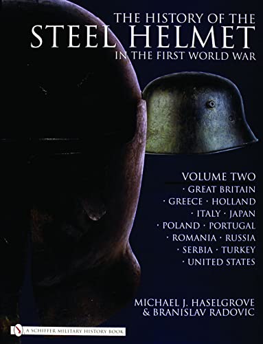 Stock image for The History of the Steel Helmet in the First World War: Great Britain, Greece, Holland, Italy, Japan, Poland, Portugal, Romania, Russia, Serbia, Turkey, United States: Vol 2 for sale by Revaluation Books