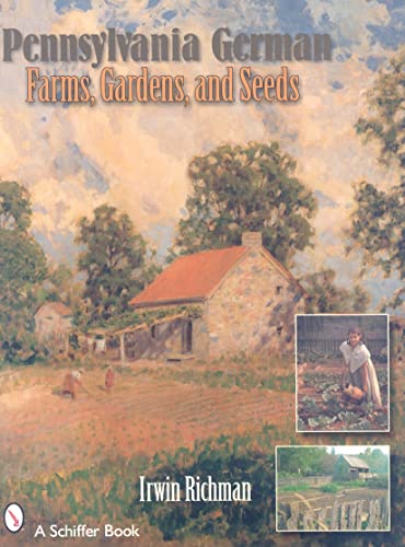 9780764325465: Pennsylvania German Farms, Gardens, and Seeds: Landis Valley in Four Centuries (Schiffer Books)