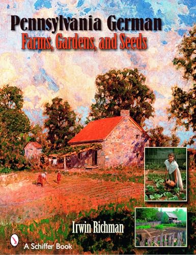 Stock image for Pennsylvania German Farms, Gardens, and Seeds: Landis Valley in Four Centuries for sale by ThriftBooks-Atlanta