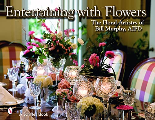 9780764325564: Entertaining with Flowers: The Floral Artistry of Bill Murphy