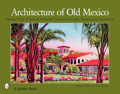 9780764325717: Architecture of Old Mexico: Vintage Views of Spanish Colonial Courtyards, Staircases, Doorways, Interiors, and More