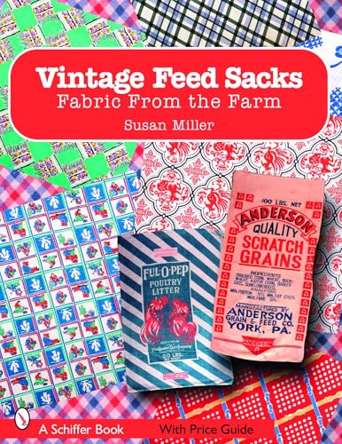 Vintage Feed Sacks: Fabric from the Farm (Schiffer Books)