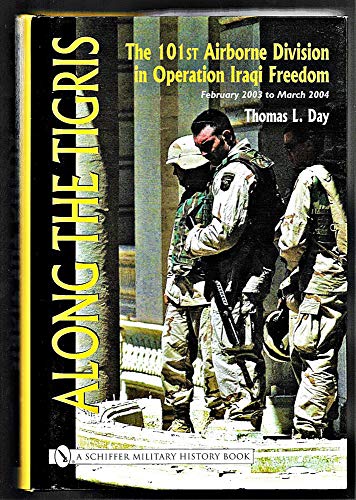 Imagen de archivo de ALONG THE TIGRIS: The 101st Airborne Division in Operation Iraqi Freedom February 2003 to March 2004 (Schiffer Military History Book) a la venta por WorldofBooks