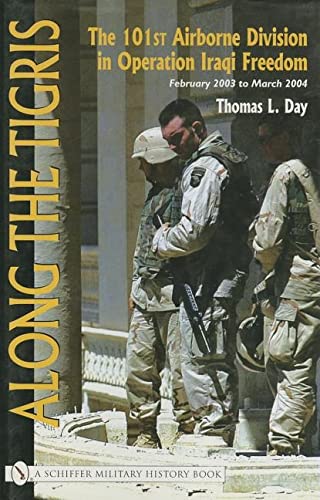Stock image for ALONG THE TIGRIS: The 101st Airborne Division in Operation Iraqi Freedom February 2003 to March 2004 (Schiffer Military History Book) for sale by WorldofBooks