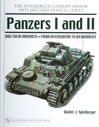 Panzers I and II and their Variants: from Reichswehr to Wehrmacht (Spielberger German Army and Mi...