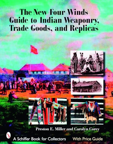 Stock image for The New Four Winds Guide to Indian Weaponry, Trade Goods, and Replicas (Schiffer Book for Collectors) for sale by GF Books, Inc.
