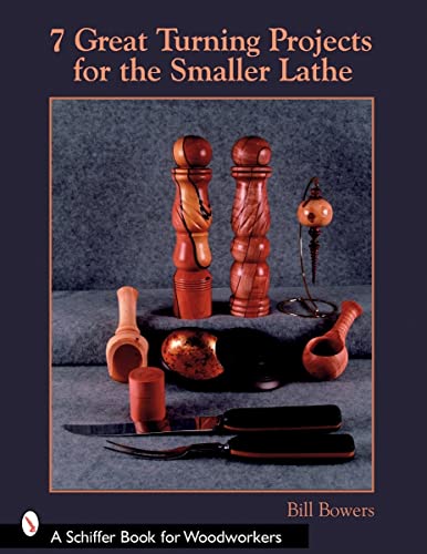 9780764327261: 7 GREAT TURNING PROJECTS FOR THE SMALLER (Schiffer Book for Woodworkers)