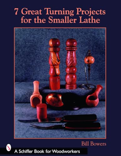 9780764327261: 7 Great Turning Projects for the Smaller Lathe (Schiffer Book for Woodworkers)