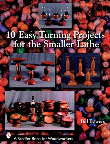 Imagen de archivo de 10 Easy Turning Projects for the Smaller Lathe (Schiffer Book for Woodworkers) a la venta por Emerald Green Media