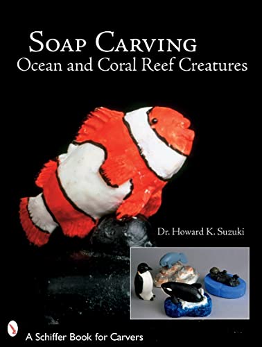 9780764327544: Soap Carving Ocean and Coral Reef Creatures (Schiffer Book for Carvers)