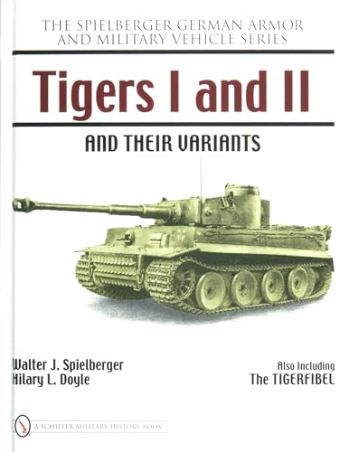 Tigers I and II and Their Variants (Spielberger German Armor and Military Vehicle).