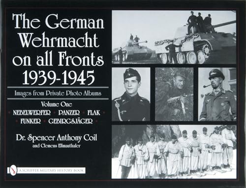 Stock image for The German Wehrmacht on all Fronts, 1939-1945: Images from Private Photo Albums, Volume One (Nebelwerfer, Panzer, Flak, Funker, Gebirgsjager) for sale by Old Editions Book Shop, ABAA, ILAB