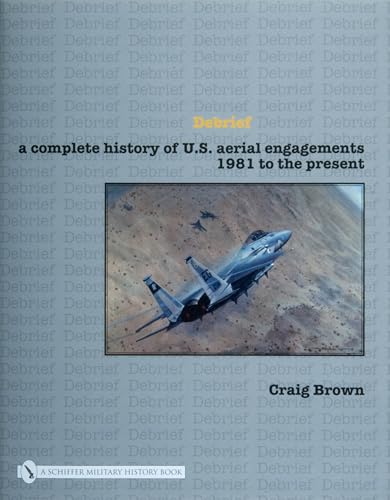 

Debrief: A Complete History of U.s. Aerial Engagements - 1981 to the Present [Hardcover ]