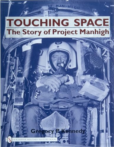 Touching Space: The Story of Project Manhigh (Schiffer Military History Book) (9780764327889) by Kennedy, Gregory P.