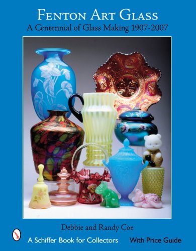 Fenton Art Glass: A Centennial of Glass Making 1907 to 2007 (9780764327940) by Coe, Debbie; Coe, Randy
