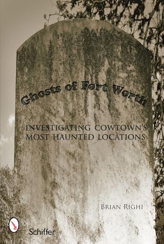 Beispielbild fr Ghosts of Fort Worth: Investigating Cowtowns Most Haunted Locations zum Verkauf von Half Price Books Inc.