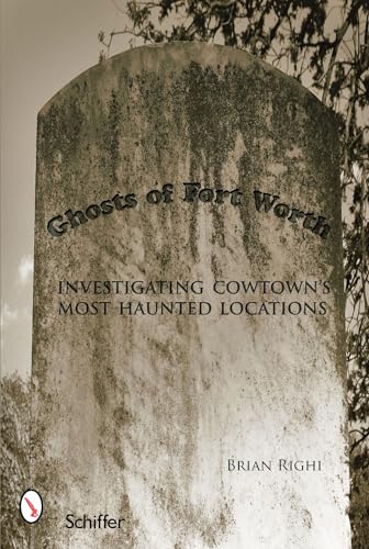 9780764328138: Ghosts of Fort Worth: Investigating Cowtown's Most Haunted Locations