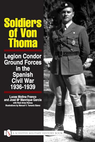 Beispielbild fr SOLDIERS OF VON THOMA. LEGION CONDOR GROUND FORCES IN THE SPANISH CIVIL WAR 1936-1939 zum Verkauf von R. Hart Books