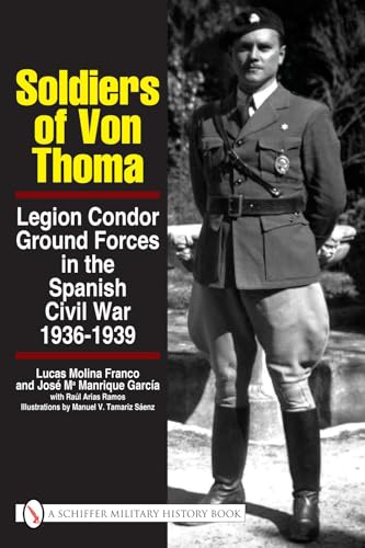 Imagen de archivo de SOLDIERS OF VON THOMA. LEGION CONDOR GROUND FORCES IN THE SPANISH CIVIL WAR 1936-1939 a la venta por R. Hart Books