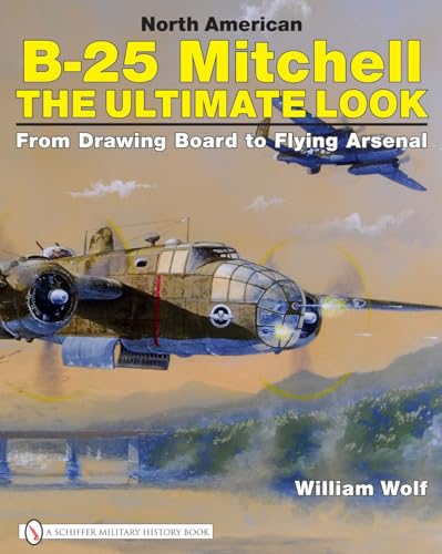 9780764329302: North American B-25 Mitchell: The Ultimate Look: from Drawing Board to Flying Arsenal