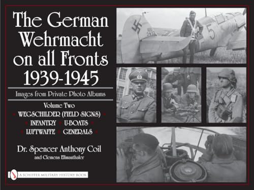 Beispielbild fr The German Wehrmacht on all Fronts, 1939-1945: Images from Private Photo Albums, Volume Two (Wegschilder [Field Signs], Infantry, U-Boats, Luftwaffe, Generals) zum Verkauf von Old Editions Book Shop, ABAA, ILAB