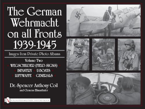 Stock image for The German Wehrmacht on all Fronts, 1939-1945: Images from Private Photo Albums, Volume Two (Wegschilder [Field Signs], Infantry, U-Boats, Luftwaffe, Generals) for sale by Old Editions Book Shop, ABAA, ILAB