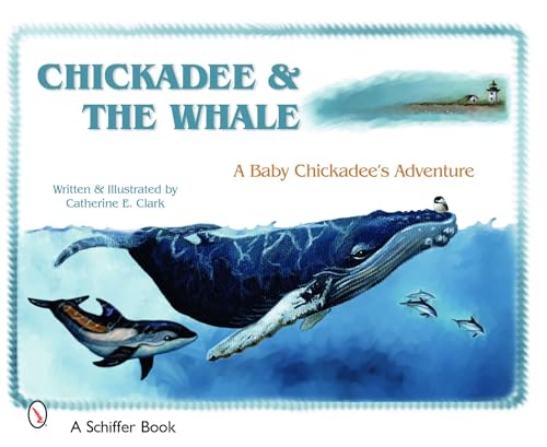 Beispielbild fr CHICKADEE THE WHALE: A Baby Chickadee's Adventure (Schiffer Book) zum Verkauf von WorldofBooks