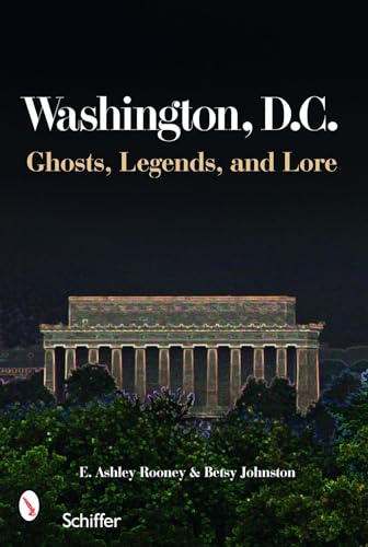 Beispielbild fr Washington, D. C. : Ghosts, Legends, and Lore zum Verkauf von Better World Books