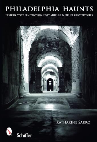 Stock image for Philadelphia Haunts: Eastern State Penitentiary, Fort Mifflin, & Other Ghostly Sites for sale by Wonder Book