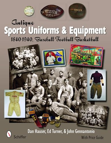 9780764330186: Antique Sports Uniforms & Equipment: 1840-1940, Baseball - Football - Basketball