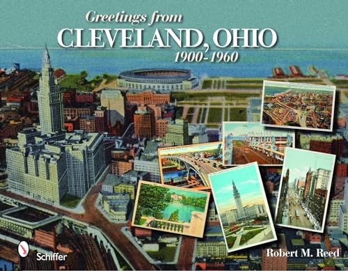 Greetings from Cleveland, Ohio: 1900 to 1960: 1900 to 1960 (9780764330254) by Reed, Robert M.