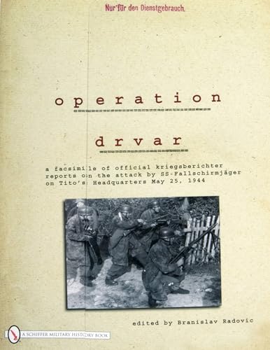 9780764330605: Operation Drvar: A Facsimile of Official Kriegsberichter Reports on the Attack by Ss-fallschirmjager on Tito's Headquarters May 25, 1944