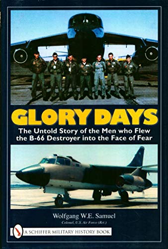 Glory Days: The Untold Story of the Men Who Flew the B-66 Destroyer into the Face of Fear (Signed)