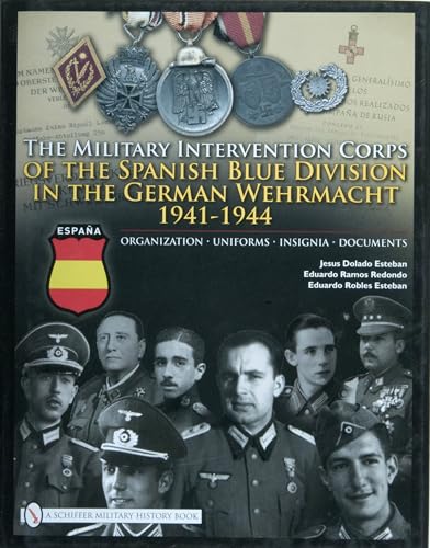 9780764331022: The Military Intervention Corps of the Spanish Blue Division in the German Wehrmacht 1941-1944: Organization  Uniforms  Insignia  Documents