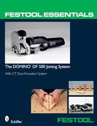 9780764331046: FESTOOL ESSENTIALS: DOMINO DF 500 JOINING SYSTEM: WITH CT DUST EXTRACTION SYSTEM