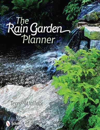 The Rain Garden Planner: Seven Steps to Conserving and Making Water in the Garden (9780764331169) by Wallace, Terry