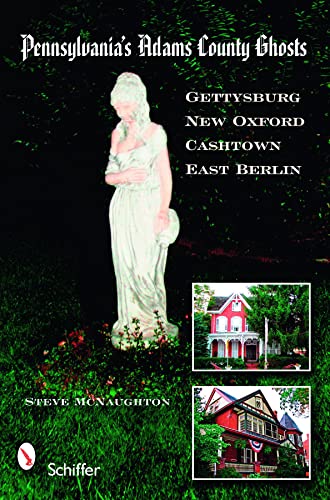 Stock-Bild f�r Pennsylvania's Adams County Ghosts: Featuring Gettysburg, New Oxford, Cashtown & Vicinity
