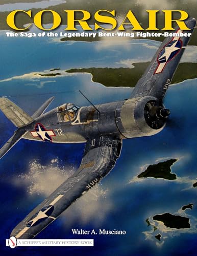 9780764332326: Corsair: The Saga of the Legendary Bent-Wing Fighter-Bomber