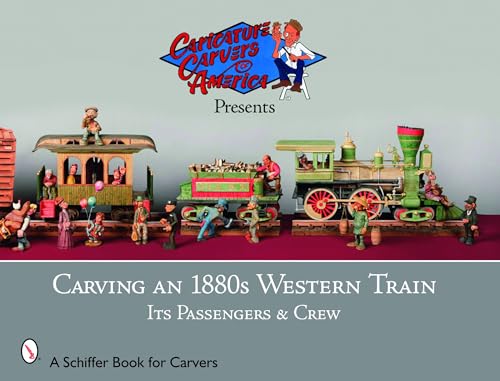 Stock image for Carving an 1880s Western Train: Its Passengers & Crew for sale by SecondSale