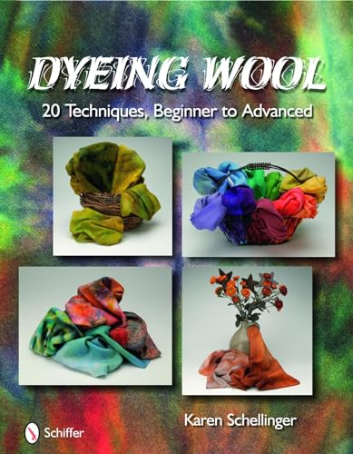 Dyeing Wool: 20 Techniques, Beginner to Advanced