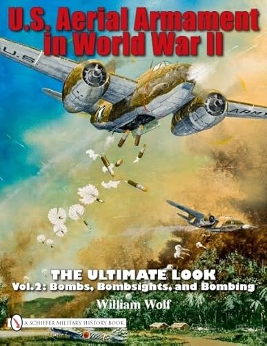 9780764335242: U.S. Aerial Armament in World War II - The Ultimate Look: Vol.2: Bombs, Bombsights, and Bombing