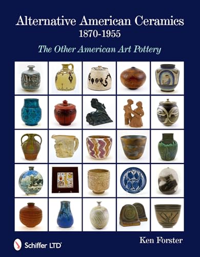 Beispielbild fr Alternative American Ceramics, 1870-1955: The Other American Art Pottery zum Verkauf von Books From California