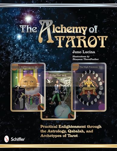 The Alchemy of Tarot: Practical Enlightenment Through the Astrology, Qabalah, & Archetypes of Tarot - Juno Lucina