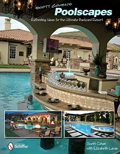 Stock image for Scott Cohen's Poolscapes: Refreshing Ideas for the Ultimate Backyard Resort for sale by Books From California