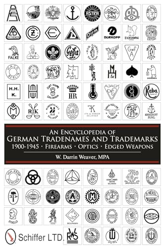 An Encyclopedia of German Tradenames and Trademarks 1900-1945: Firearms, Optics, Edged Weapons