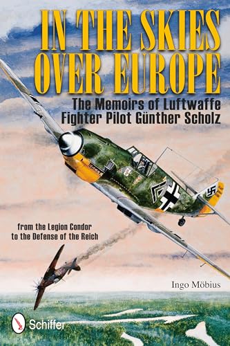 9780764337604: In the Skies Over Europe: The Memoirs of Luftwaffe Figher Pilot Gnther Scholz