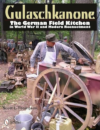 9780764337673: Gulaschkanone: The German Field Kitchen in WW2 and Reenacting