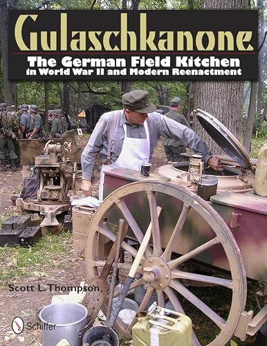 9780764337673: Gulaschkanone: The German Field Kitchen in World War II and Modern Reenactment